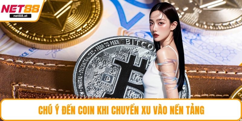 Chú ý đến Coin khi chuyển xu vào nền tảng
