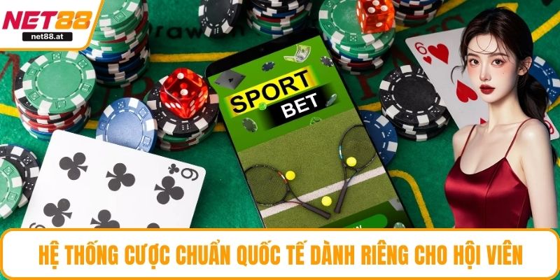Hệ thống cược chuẩn quốc tế dành riêng cho hội viên