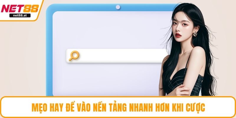 Mẹo hay để vào nền tảng nhanh hơn khi cược