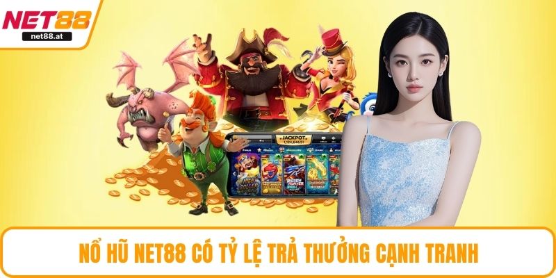 Nổ hũ NET88 có tỷ lệ trả thưởng cạnh tranh