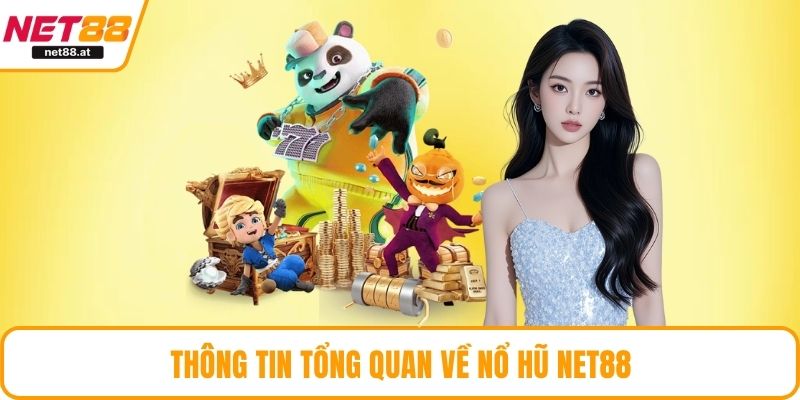 Thông tin tổng quan về nổ hũ NET88